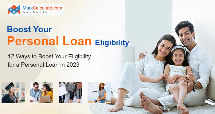 12 Ways to Boost Your Eligibility for a Personal Loan in 2023
